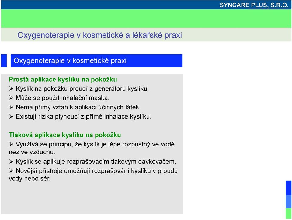 Existují rizika plynoucí z přímé inhalace kyslíku.