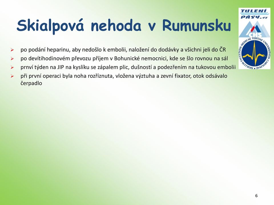 na sál prnví týden na JIP na kyslíku se zápalem plic, dušností a podezřením na tukovou embolii