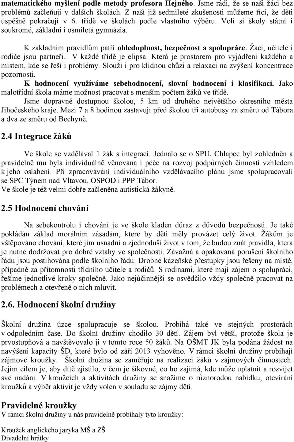 Žáci, učitelé i rodiče jsou partneři. V každé třídě je elipsa. Která je prostorem pro vyjádření každého a místem, kde se řeší i problémy.