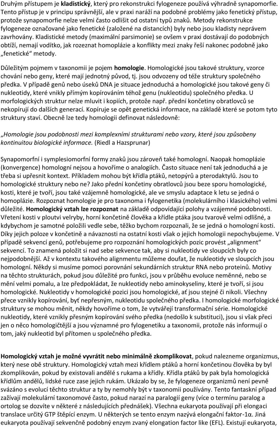 Metody rekonstrukce fylogeneze označované jako fenetické (založené na distancích) byly nebo jsou kladisty neprávem zavrhovány.