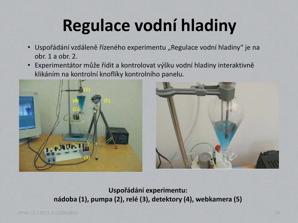 Experimentátor může řídit a kontrolovat výšku vodní hladiny interaktivně klikáním na