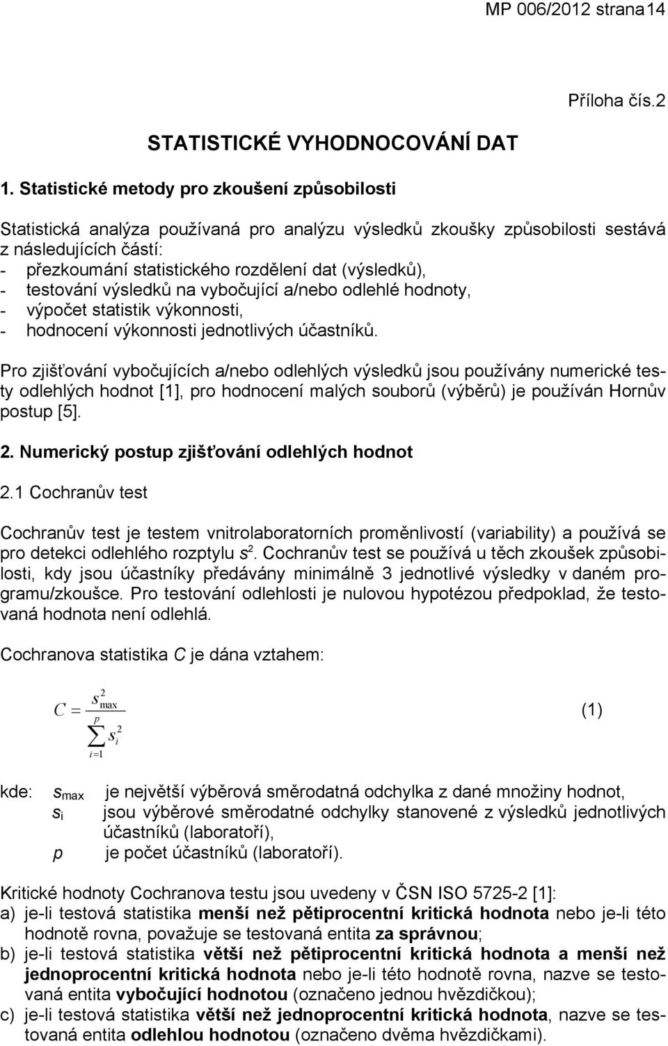 - výočet tatitik výkonnoti, - hodnocení výkonnoti jednotlivých účatníků.