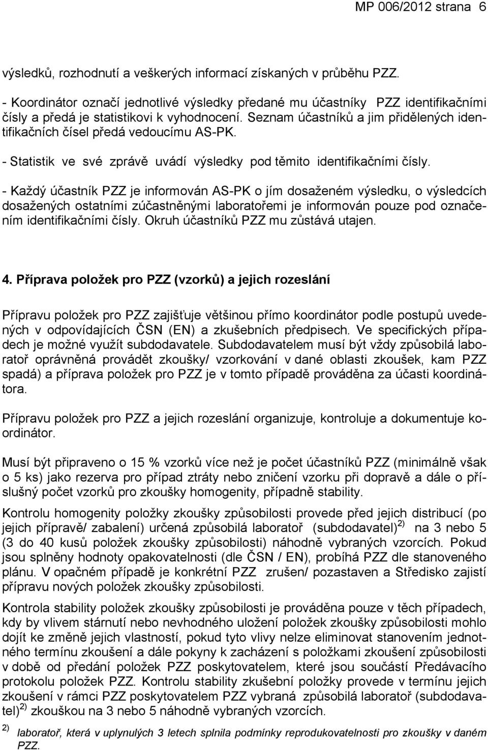 - Statitik ve vé zrávě uvádí výledky od těmito identifikačními číly.