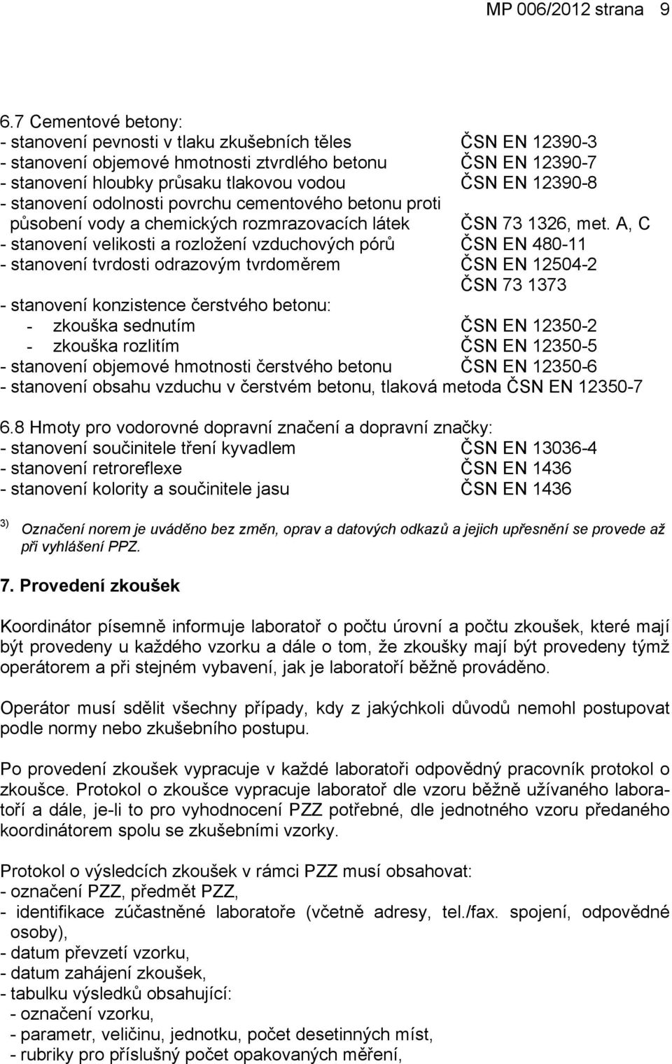 odolnoti ovrchu cementového betonu roti ůobení vody a chemických rozmrazovacích látek ČSN 73 36, met.