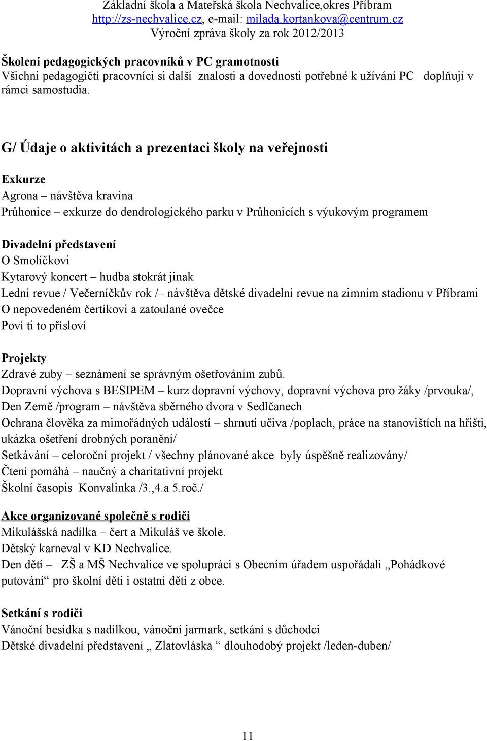 Kytarový koncert hudba stokrát jinak Lední revue / Večerníčkův rok / návštěva dětské divadelní revue na zimním stadionu v Příbrami O nepovedeném čertíkovi a zatoulané ovečce Poví ti to přísloví