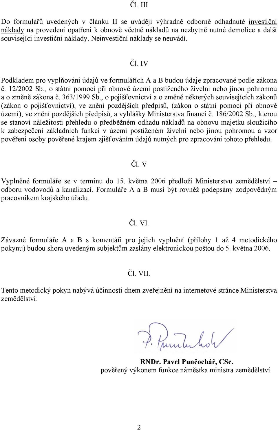 , o státní pomoci při obnově území postiženého živelní nebo jinou pohromou a o změně zákona č. 363/1999 Sb.