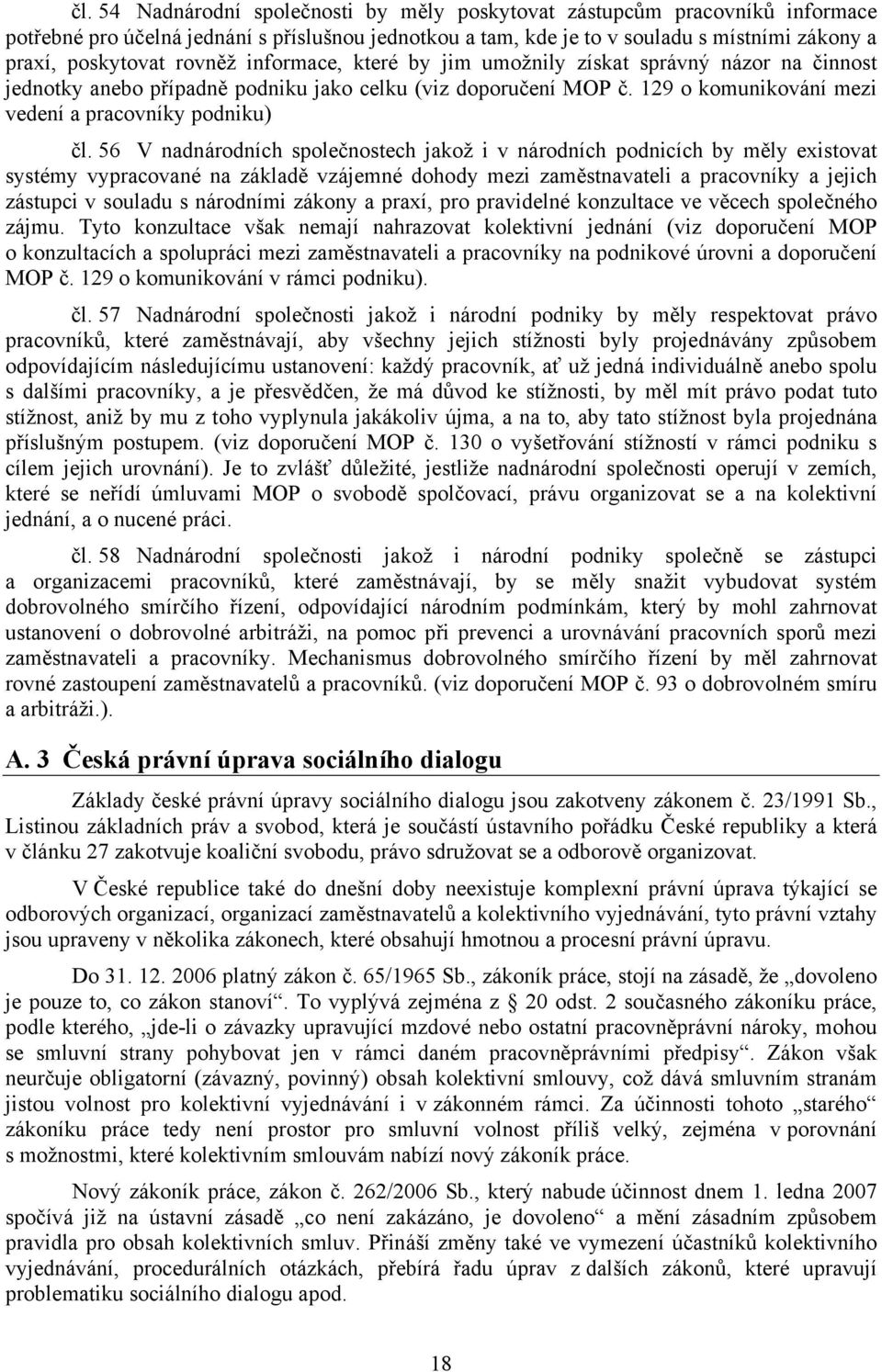 56 V nadnárodních společnostech jakož i v národních podnicích by měly existovat systémy vypracované na základě vzájemné dohody mezi zaměstnavateli a pracovníky a jejich zástupci v souladu s národními