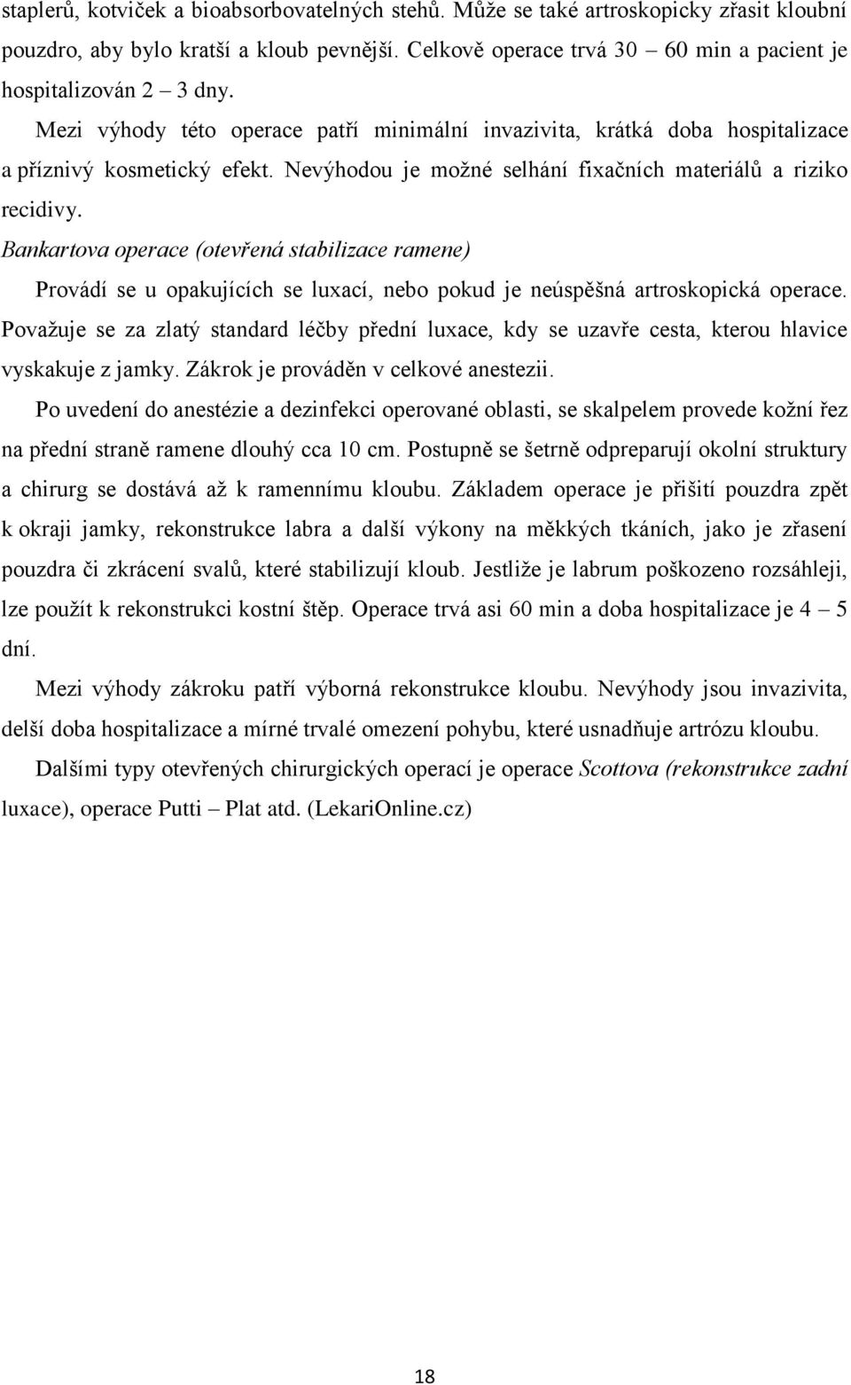 Bankartova operace (otevřená stabilizace ramene) Provádí se u opakujících se luxací, nebo pokud je neúspěšná artroskopická operace.