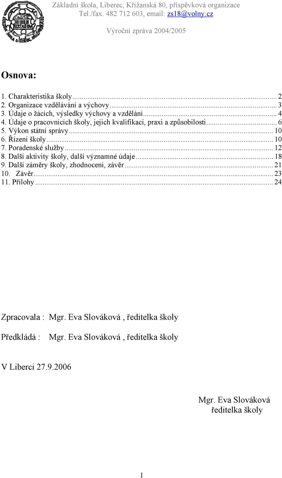 Poradenské služby... 12 8. Další aktivity školy, další významné údaje... 18 9. Další záměry školy, zhodnocení, závěr... 21 10. Závěr... 23 11.