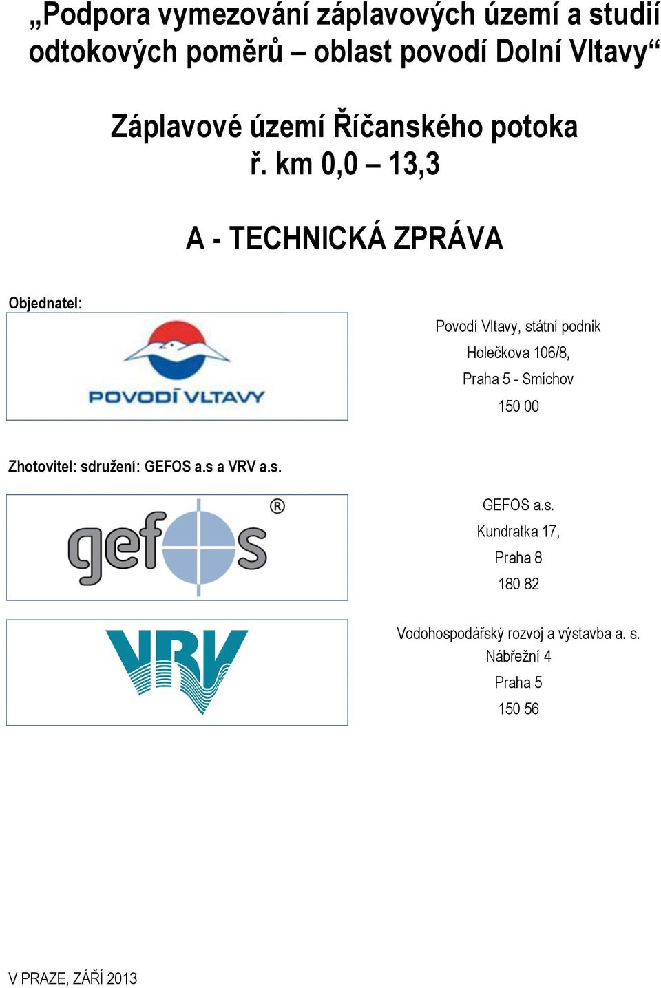 km 0,0 13,3 A - TECHNICKÁ ZPRÁVA Objednatel: Povodí Vltavy, státní podnik Holečkova 106/8, Praha 5 -