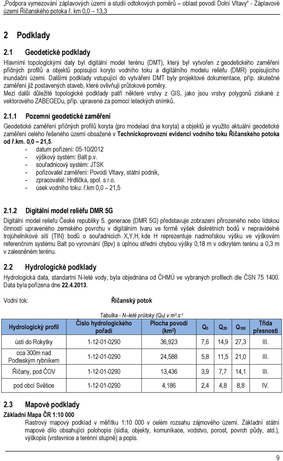 modelu reliéfu (DMR) popisujícího inundační území. Dalšími podklady vstupující do vytváření DMT byly projektové dokumentace, příp.