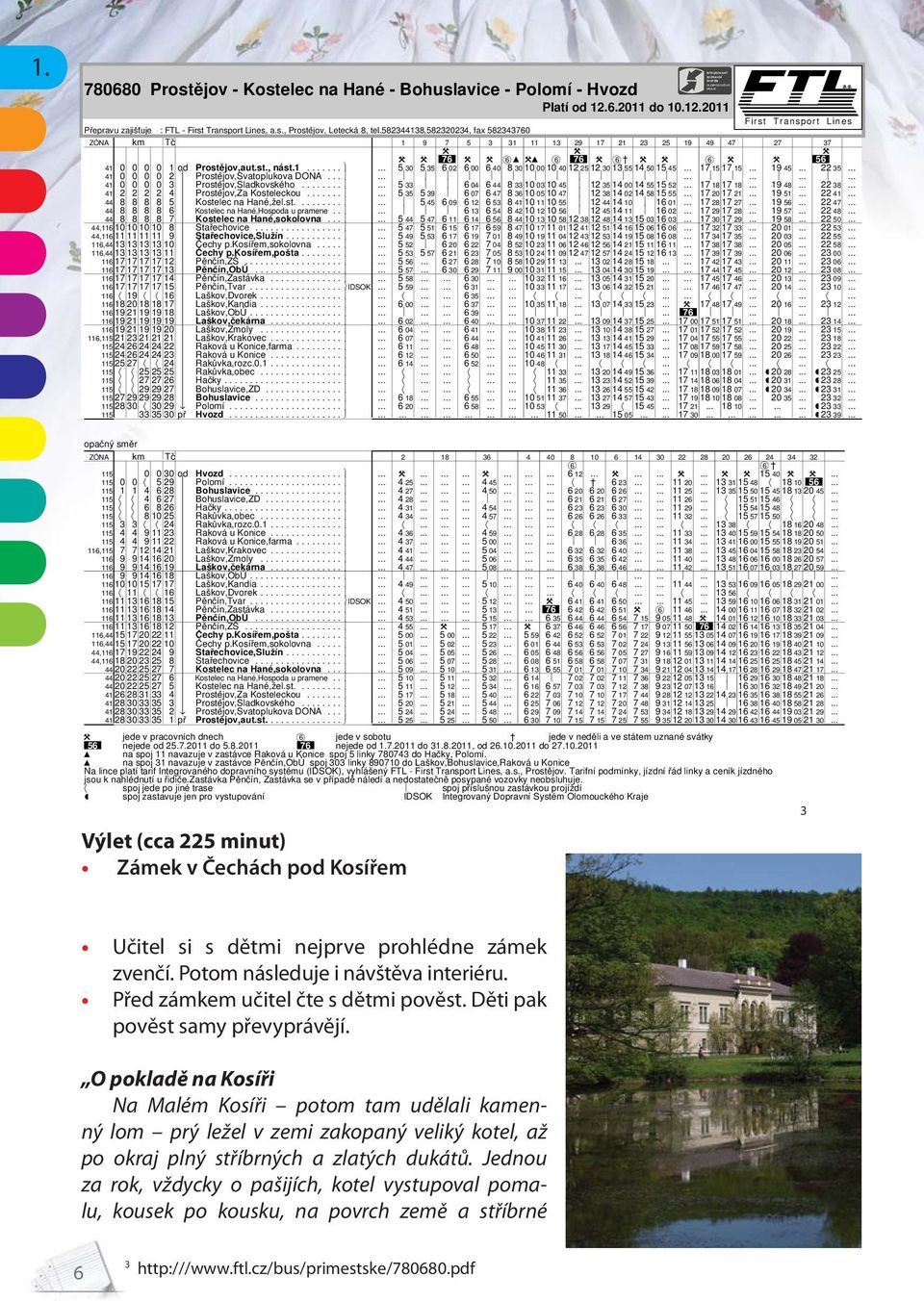 ....... 41 2 2 2 2 4 Prostějov,Za Kosteleckou....... 44 8 8 8 8 5 Kostelec na Hané,žel.st......... 44 8 8 8 8 6 Kostelec na Hané,Hospoda u pramene.. 44 8 8 8 8 7 Kostelec na Hané,sokolovna.