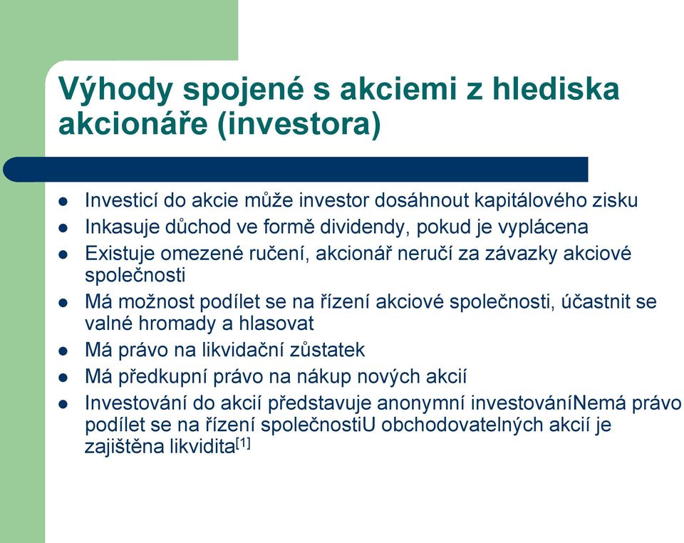 akciové společnosti, účastnit se valné hromady a hlasovat Má právo na likvidační zůstatek Má předkupní právo na nákup nových akcií