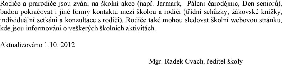 rodiči (třídní schůzky, žákovské knížky, individuální setkání a konzultace s rodiči).