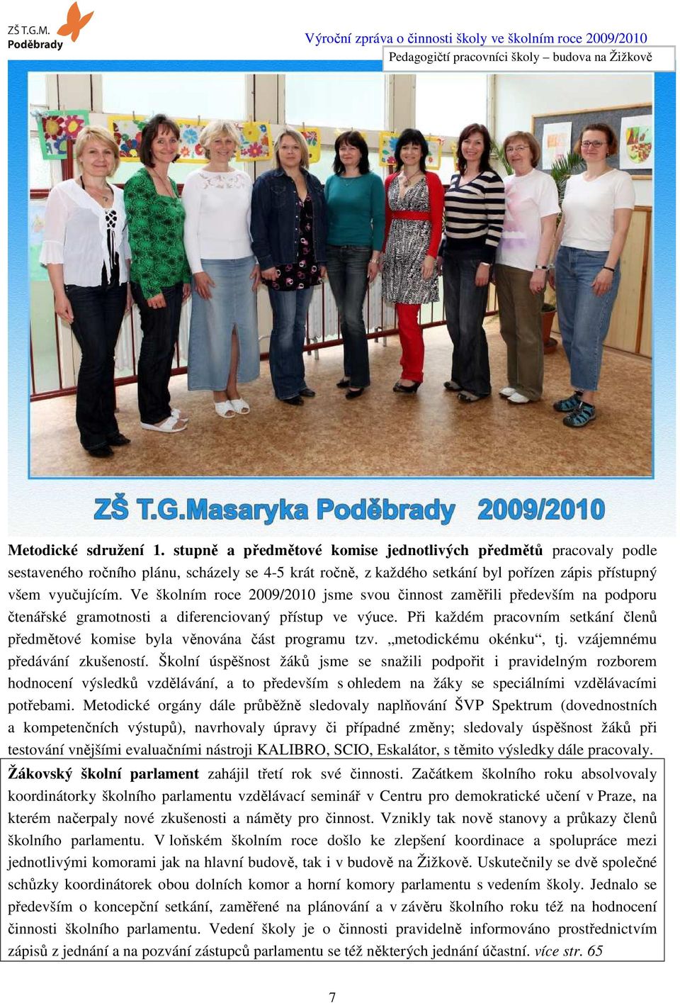 Ve školním roce 2009/2010 jsme svou činnost zaměřili především na podporu čtenářské gramotnosti a diferenciovaný přístup ve výuce.