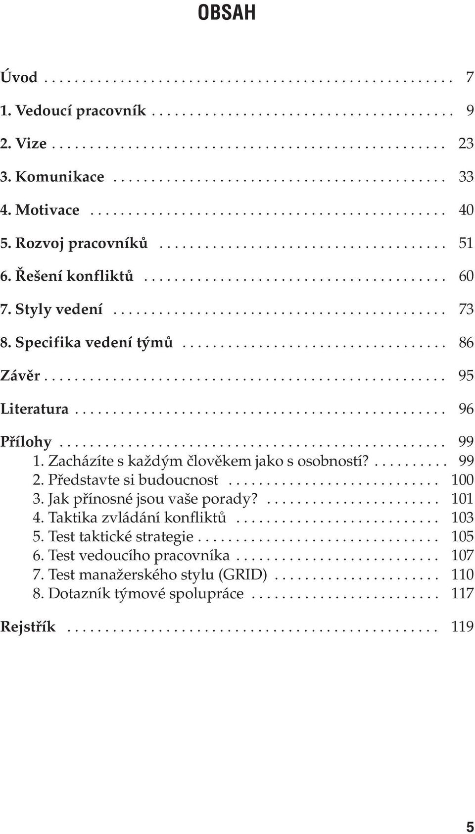 Zacházíte s každým člověkem jako s osobností?... 99 2. Představte si budoucnost... 100 3. Jak přínosné jsou vaše porady?... 101 4.