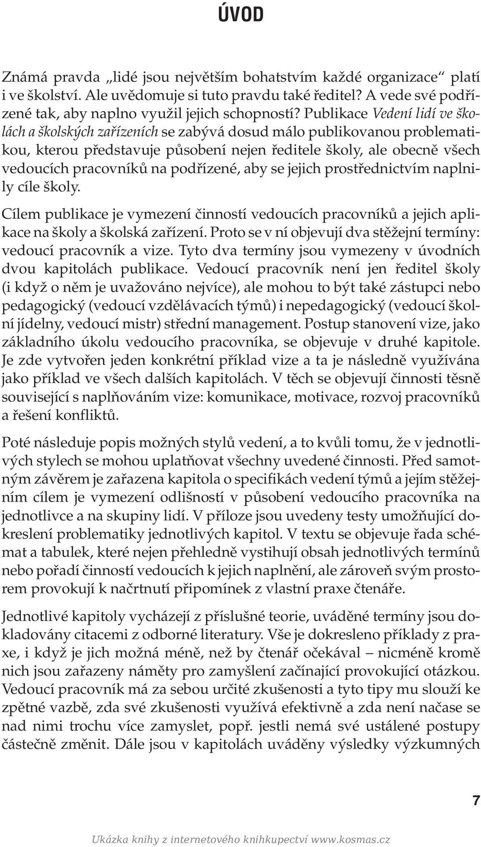 podřízené, aby se jejich prostřednictvím naplnily cíle školy. Cílem publikace je vymezení činností vedoucích pracovníků a jejich aplikace na školy a školská zařízení.