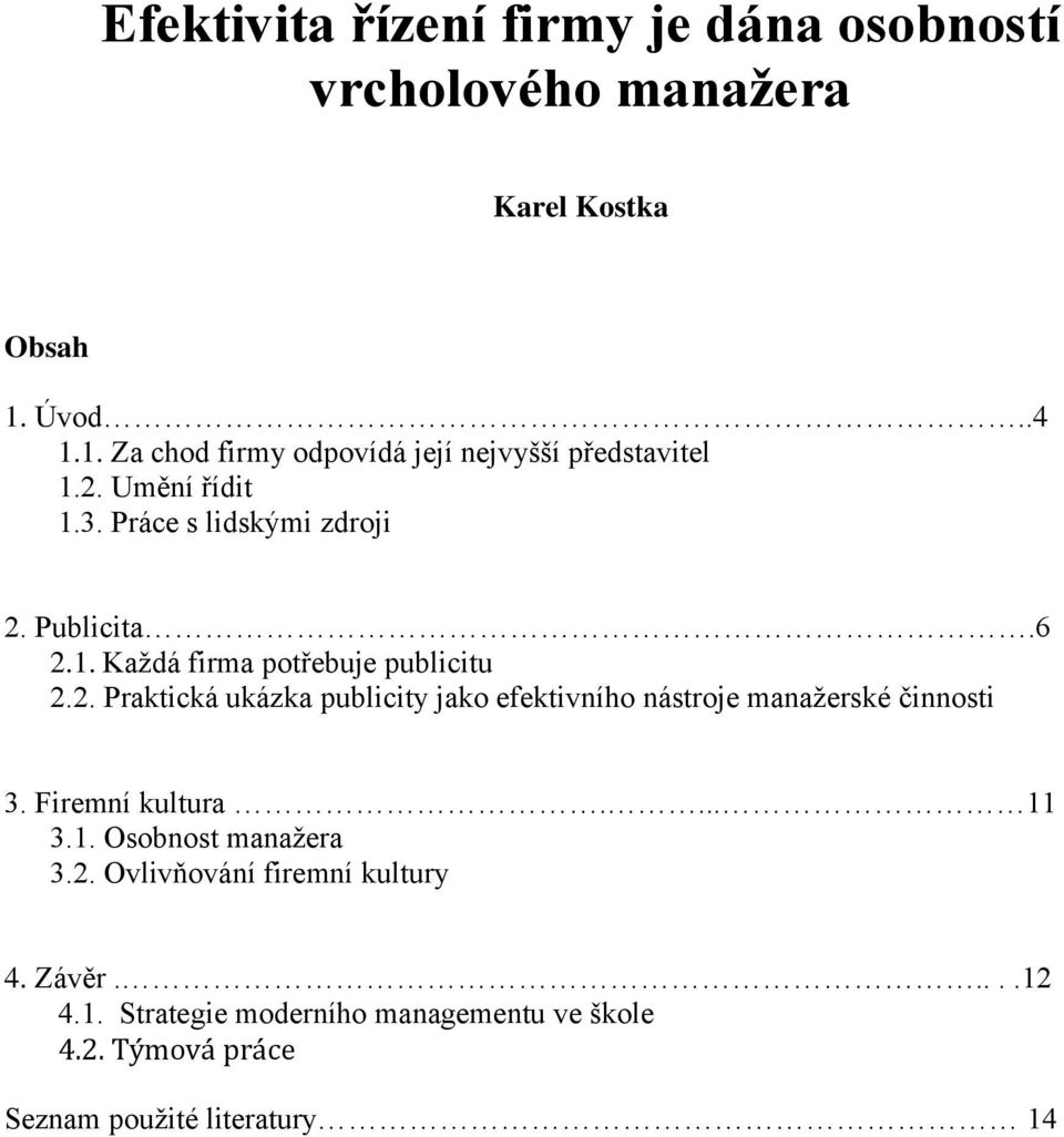 2. Praktická ukázka publicity jako efektivního nástroje manažerské činnosti 3. Firemní kultura.... 11 3.1. Osobnost manažera 3.2. Ovlivňování firemní kultury 4.