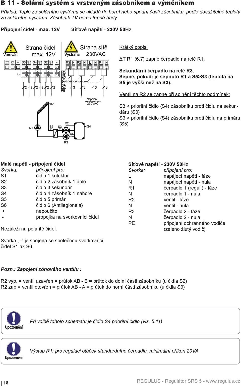 Sepne, pokud: je sepnuto R1 a S5>S3 (teplota na S5 je vyšší než na S3).