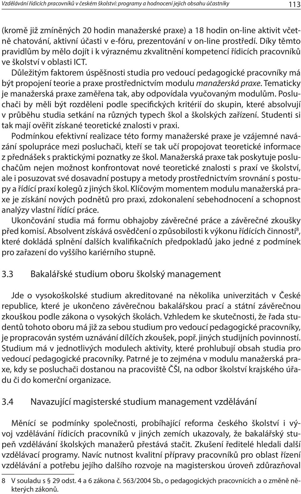 Důležitým faktorem úspěšnosti studia pro vedoucí pedagogické pracovníky má být propojení teorie a praxe prostřednictvím modulu manažerská praxe.