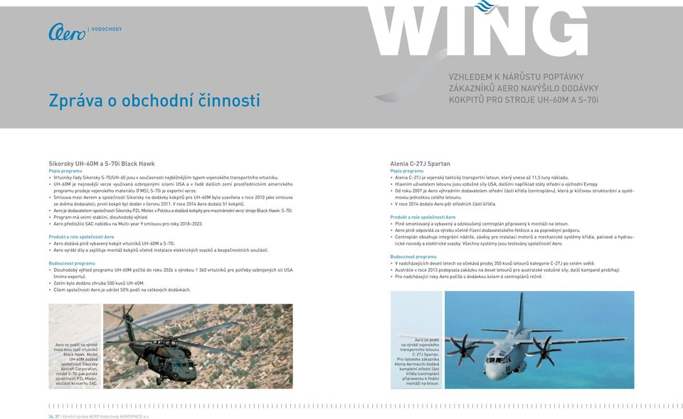 UH-60M je nejnovější verze využívaná ozbrojenými silami USA a v řadě dalších zemí prostřednictvím amerického programu prodeje vojenského materiálu (FMS); S-70i je exportní verze.