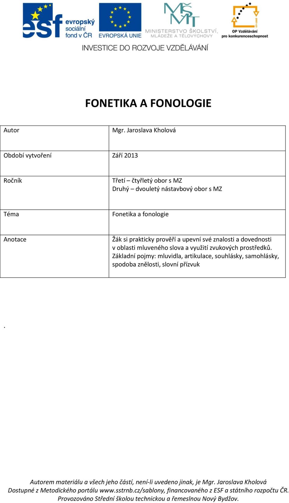 nástavbový obor s MZ Téma Fonetika a fonologie Anotace Žák si prakticky prověří a upevní své