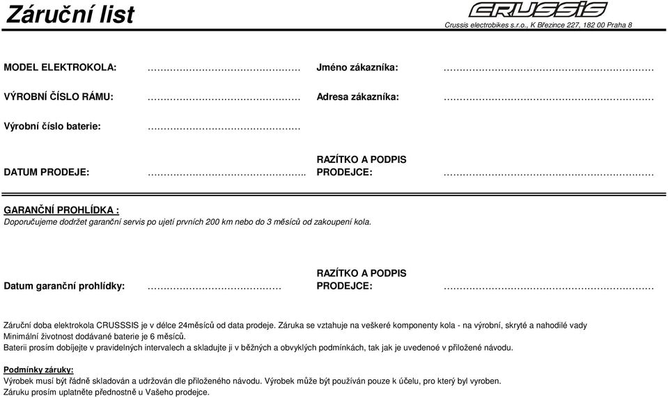 RAZÍTKO A PODPIS Datum garanční prohlídky: PRODEJCE: Záruční doba elektrokola CRUSSSIS je v délce 24měsíců od data prodeje.