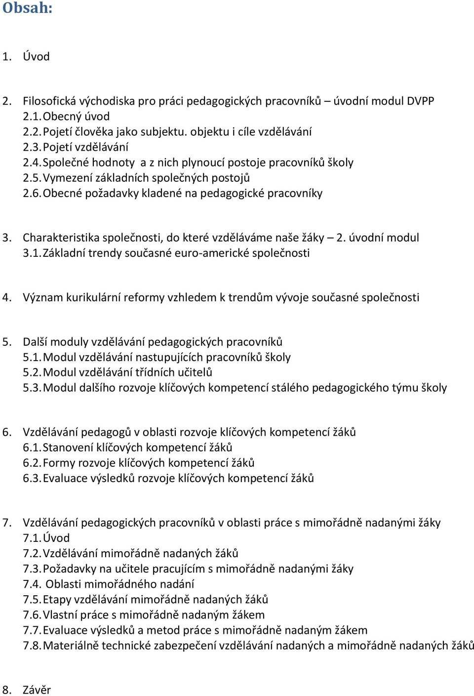 Charakteristika společnosti, do které vzděláváme naše žáky 2. úvodní modul 3.1. Základní trendy současné euro-americké společnosti 4.