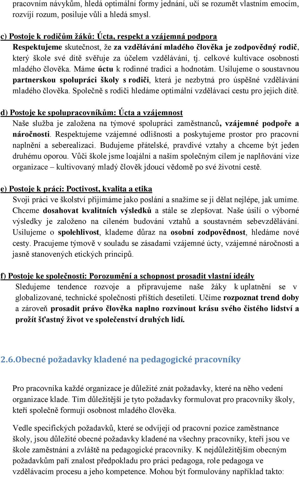 celkové kultivace osobnosti mladého člověka. Máme úctu k rodinné tradici a hodnotám.