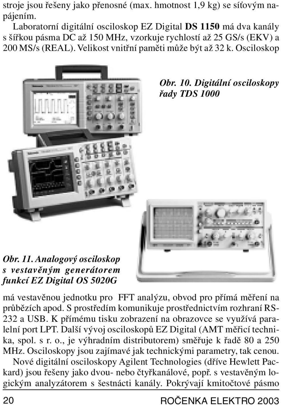 Osciloskop Obr. 10. Digitální osciloskopy řady TDS 1000 Obr. 11.