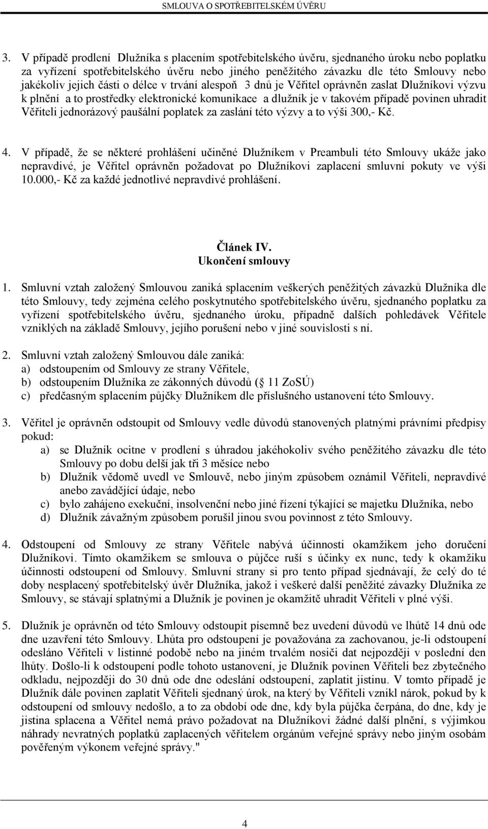 jednorázový paušální poplatek za zaslání této výzvy a to výši 300,- Kč. 4.