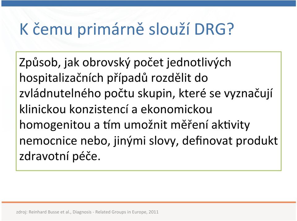 zvládnutelného počtu skupin, které se vyznačují klinickou konzistencí a ekonomickou