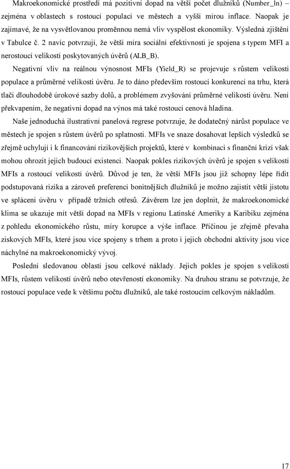 2 navíc potvrzují, že větší míra sociální efektivnosti je spojena s typem MFI a nerostoucí velikostí poskytovaných úvěrů (ALB_B).