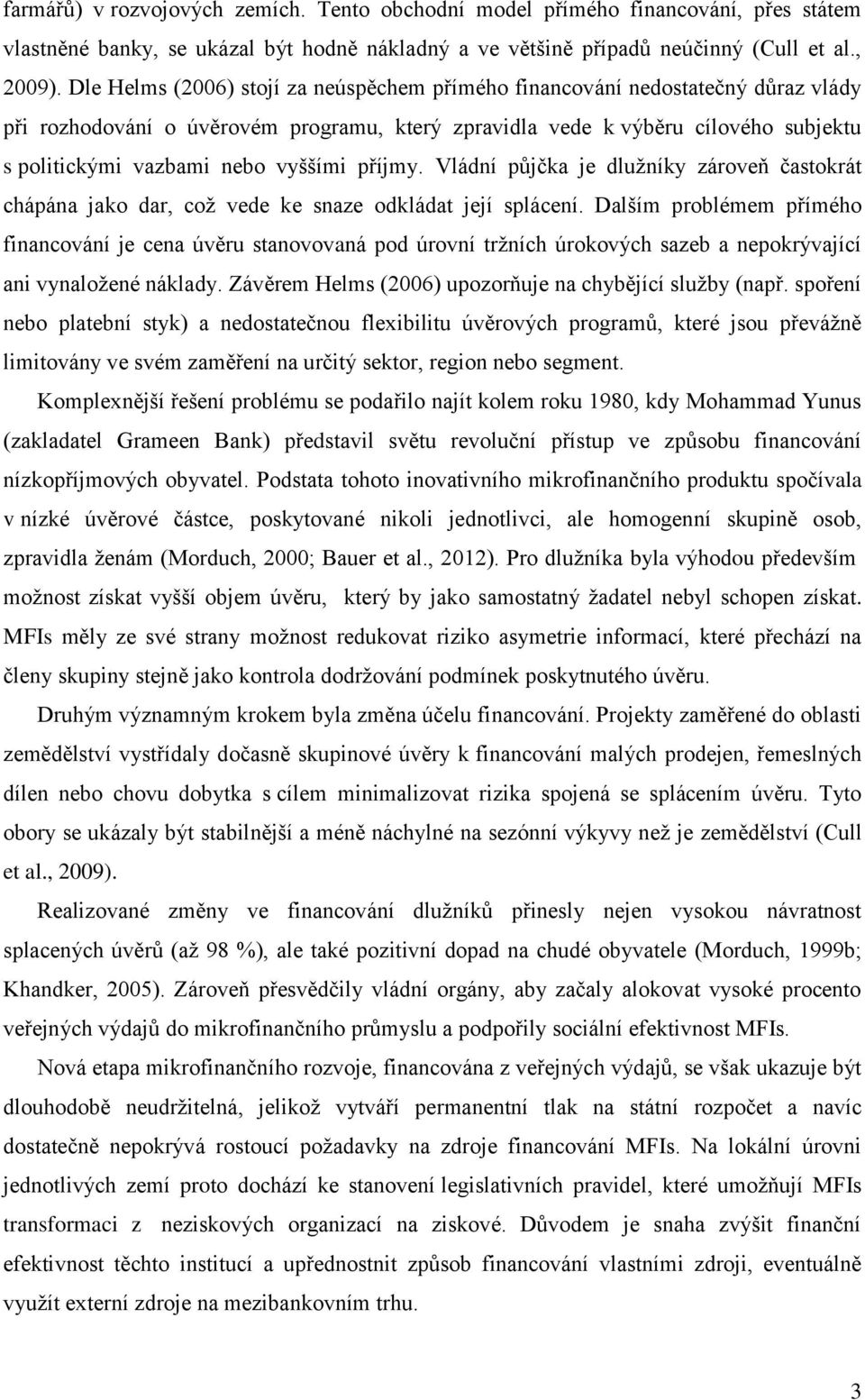 vyššími příjmy. Vládní půjčka je dlužníky zároveň častokrát chápána jako dar, což vede ke snaze odkládat její splácení.