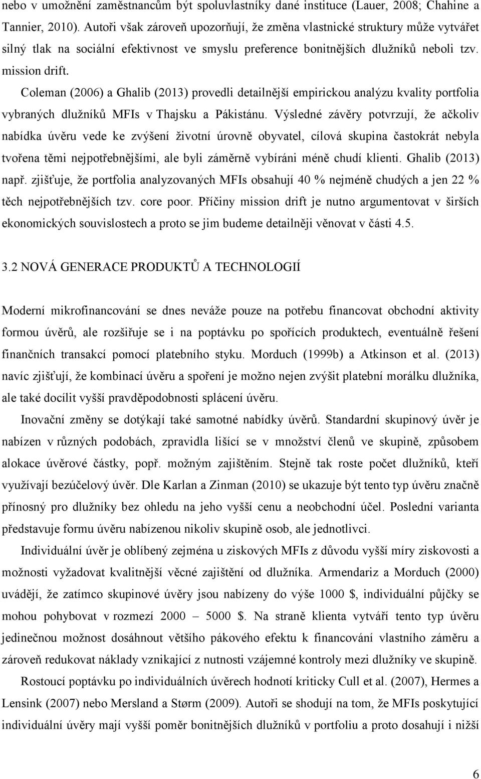 Coleman (2006) a Ghalib (2013) provedli detailnější empirickou analýzu kvality portfolia vybraných dlužníků MFIs v Thajsku a Pákistánu.