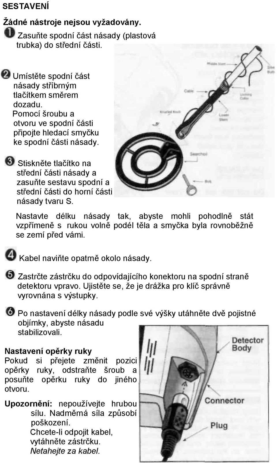 Stiskněte tlačítko na střední části násady a zasuňte sestavu spodní a střední části do horní části násady tvaru S.