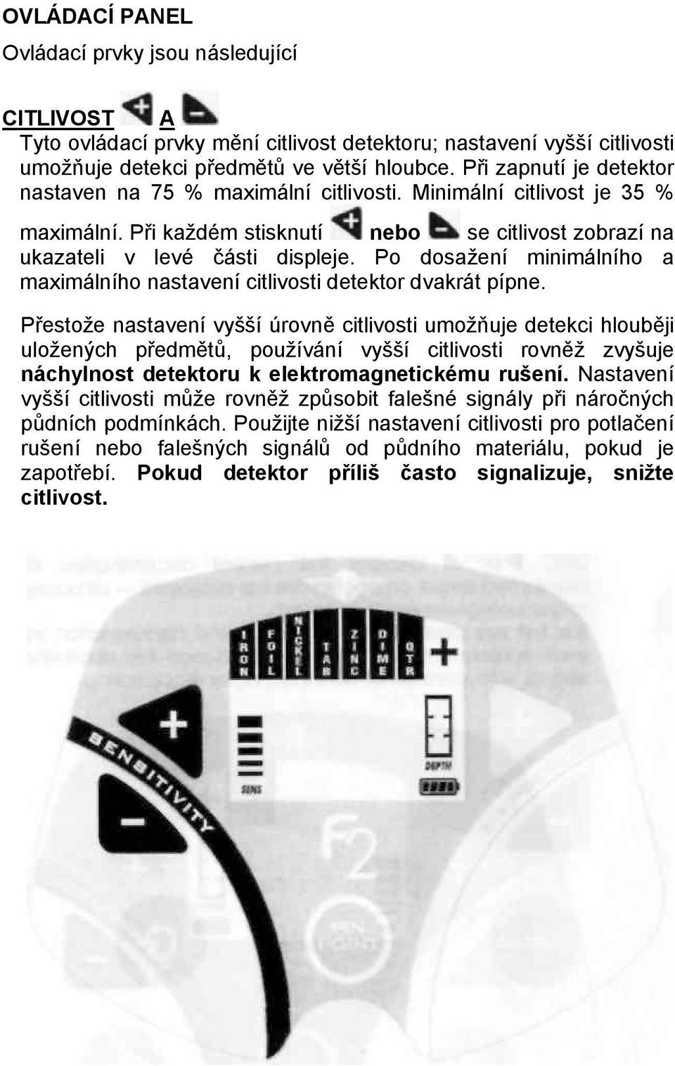 Po dosažení minimálního a maximálního nastavení citlivosti detektor dvakrát pípne.