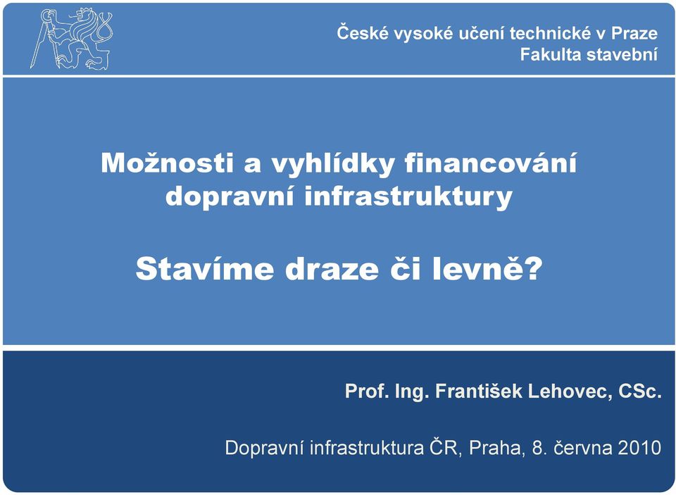 infrastruktury Stavíme draze či levně? Prof. Ing.