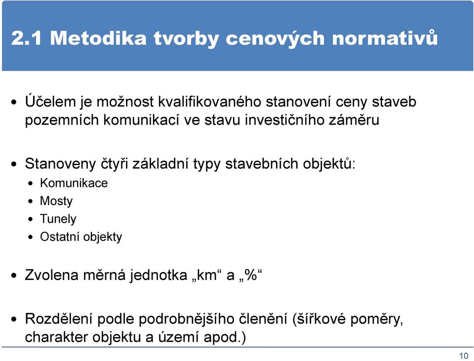 stavebních objektů: Komunikace Mosty Tunely Ostatní objekty Zvolena měrná jednotka km a