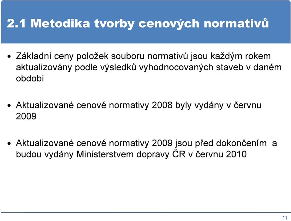 Aktualizované cenové normativy 2008 byly vydány v červnu 2009 Aktualizované cenové