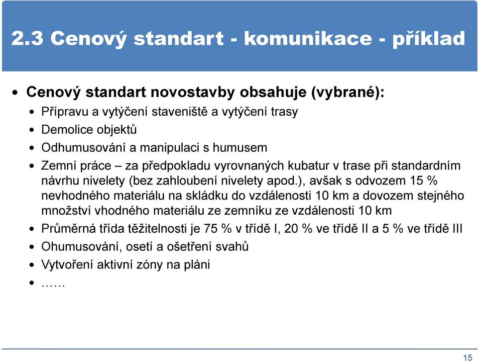 ), avšak s odvozem 15 % nevhodného materiálu na skládku do vzdálenosti 10 km a dovozem stejného množství vhodného materiálu ze zemníku ze vzdálenosti 10