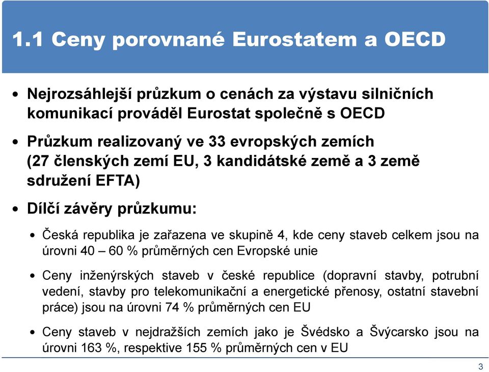 úrovni 40 60 % průměrných cen Evropské unie Ceny inženýrských staveb v české republice (dopravní stavby, potrubní vedení, stavby pro telekomunikační a energetické přenosy,