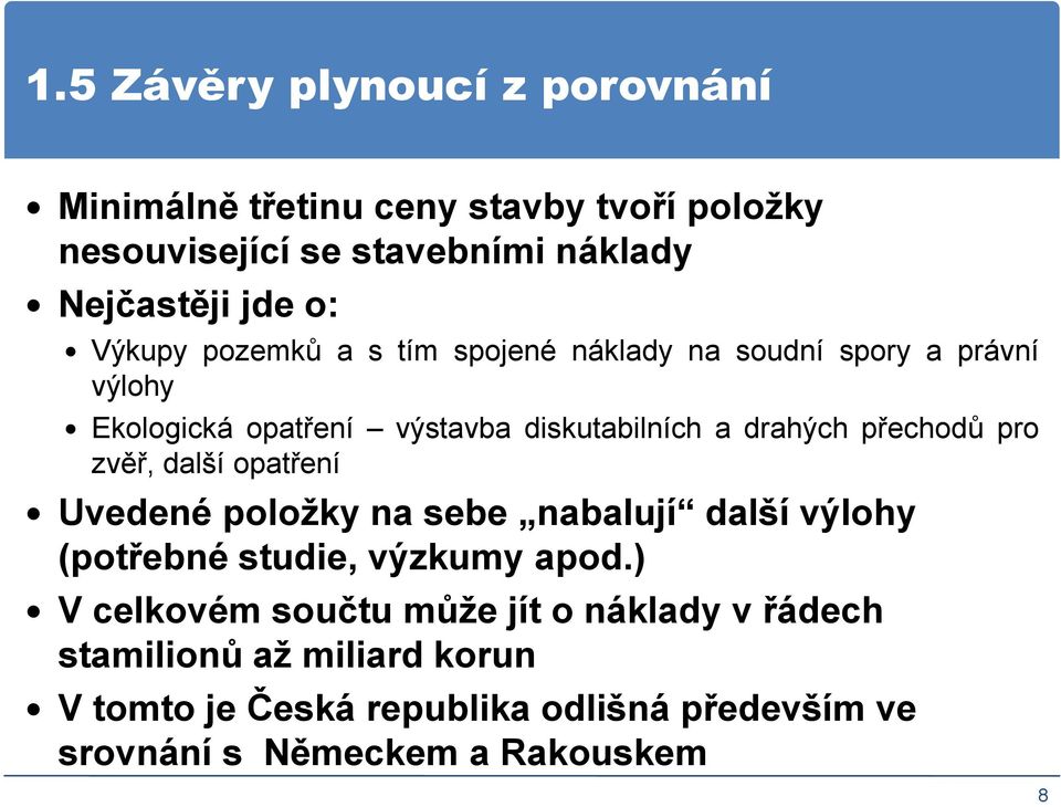 přechodů pro zvěř, další opatření Uvedené položky na sebe nabalují další výlohy (potřebné studie, výzkumy apod.