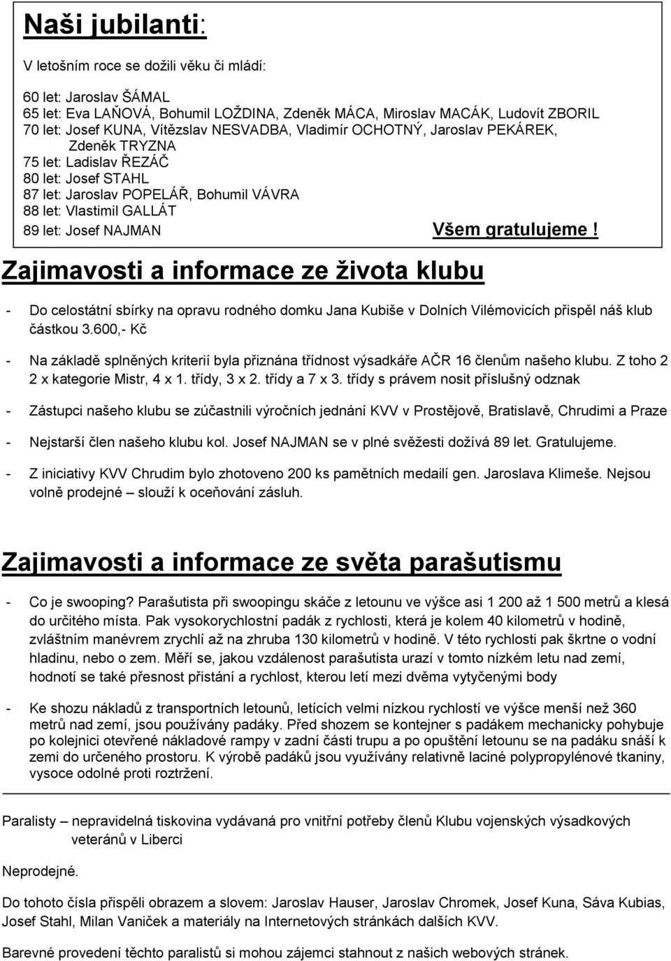 gratulujeme! Zajimavosti a informace ze života klubu - Do celostátní sbírky na opravu rodného domku Jana Kubiše v Dolních Vilémovicích přispěl náš klub částkou 3.