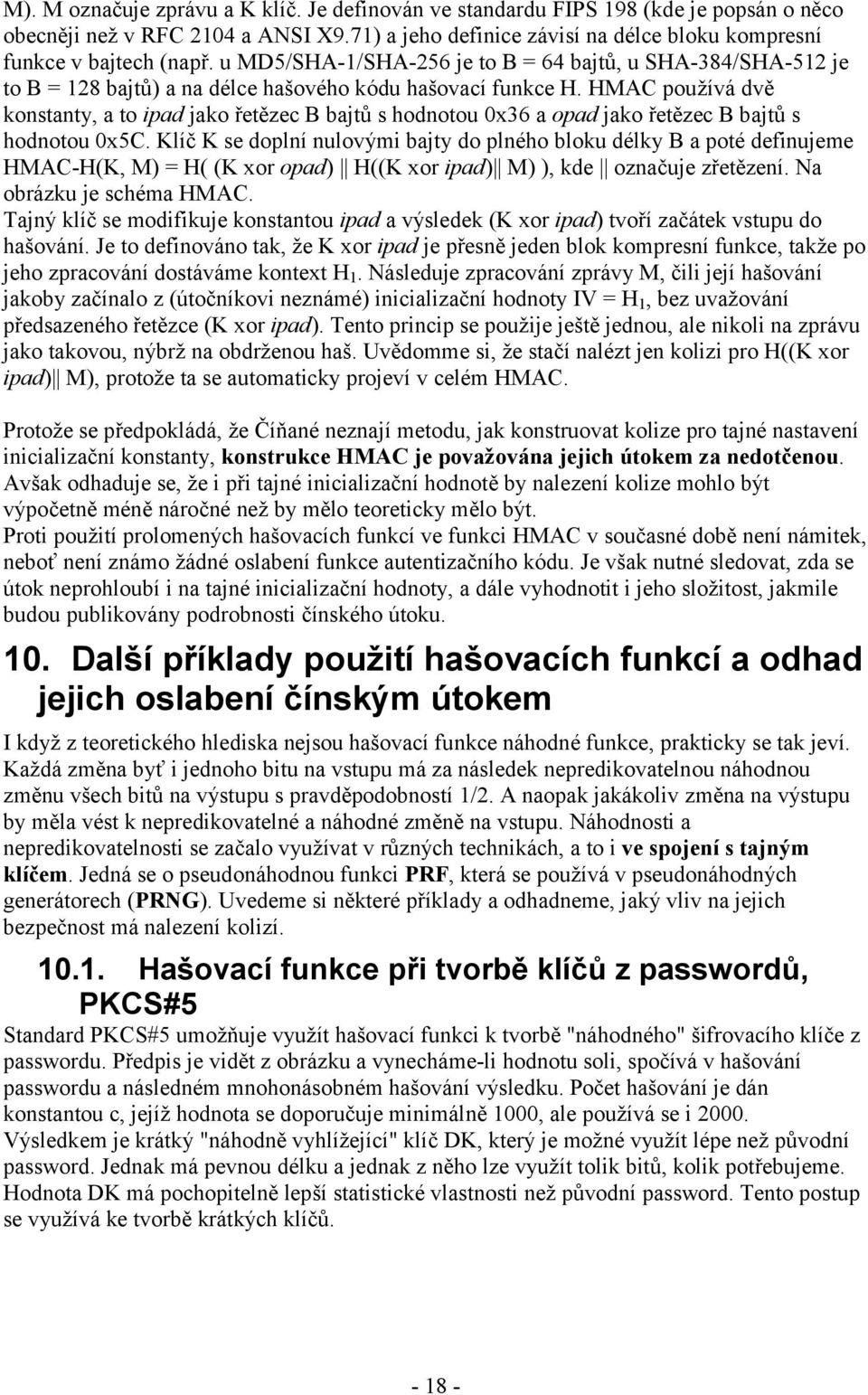 HMAC používá dvě konstanty, a to ipad jako řetězec B bajtů s hodnotou 0x36 a opad jako řetězec B bajtů s hodnotou 0x5C.