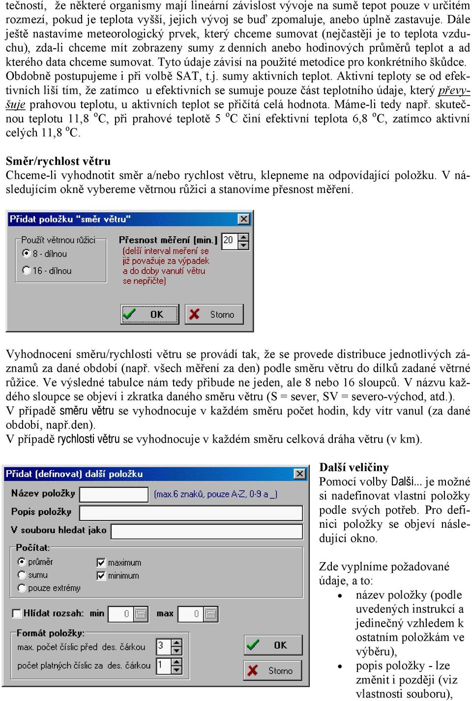 sumovat. Tyto údaje závisí na použité metodice pro konkrétního škůdce. Obdobně postupujeme i při volbě SAT, t.j. sumy aktivních teplot.