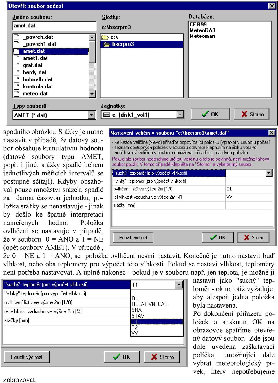 Kdyby obsahoval pouze množství srážek, spadlé za danou časovou jednotku, položka srážky se nenastavuje - jinak by došlo ke špatné interpretaci naměřených hodnot.