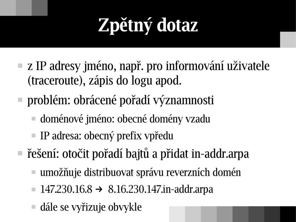 problém: obrácené pořadí významnosti doménové jméno: obecné domény vzadu IP adresa: obecný