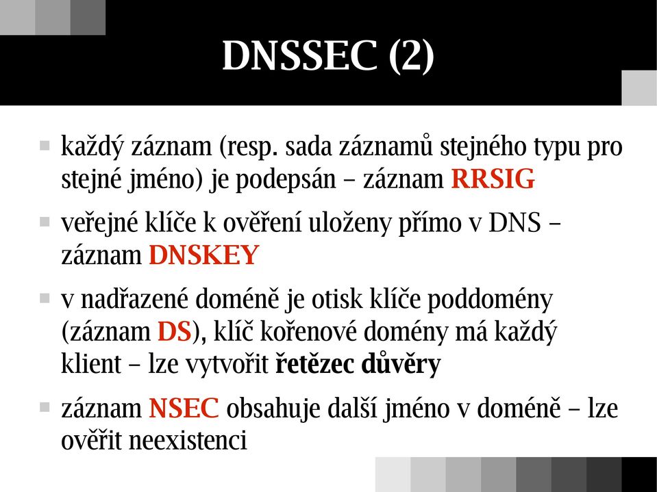 ověření uloženy přímo v DNS záznam DNSKEY v nadřazené doméně je otisk klíče poddomény