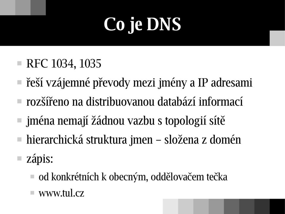 nemají žádnou vazbu s topologií sítě hierarchická struktura jmen